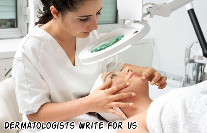 Dermatologists Write For Us