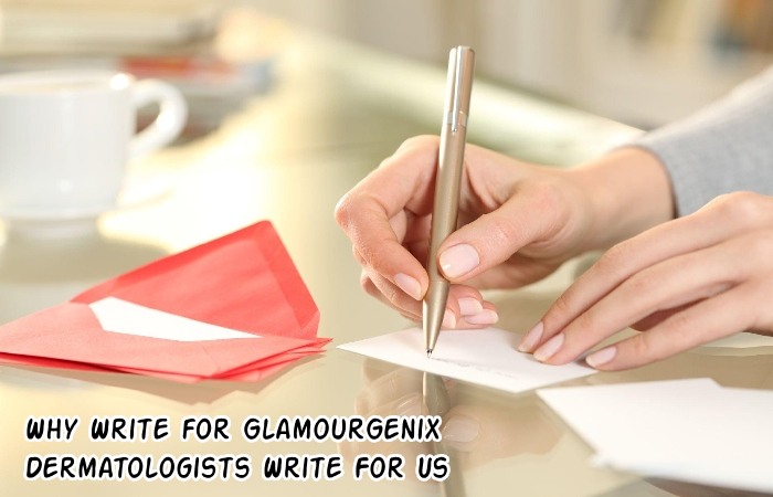 Why Write for GlamourGenix – Dermatologists Write For Us
